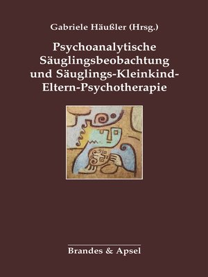 cover image of Psychoanalytische Säuglingsbeobachtung und Säuglings-Kleinkind-Eltern-Psychotherapie